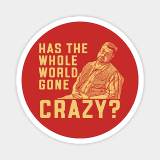 Walter Sobchak Has The Whole World Gone Crazy? Funny Lebowski Rules Magnet